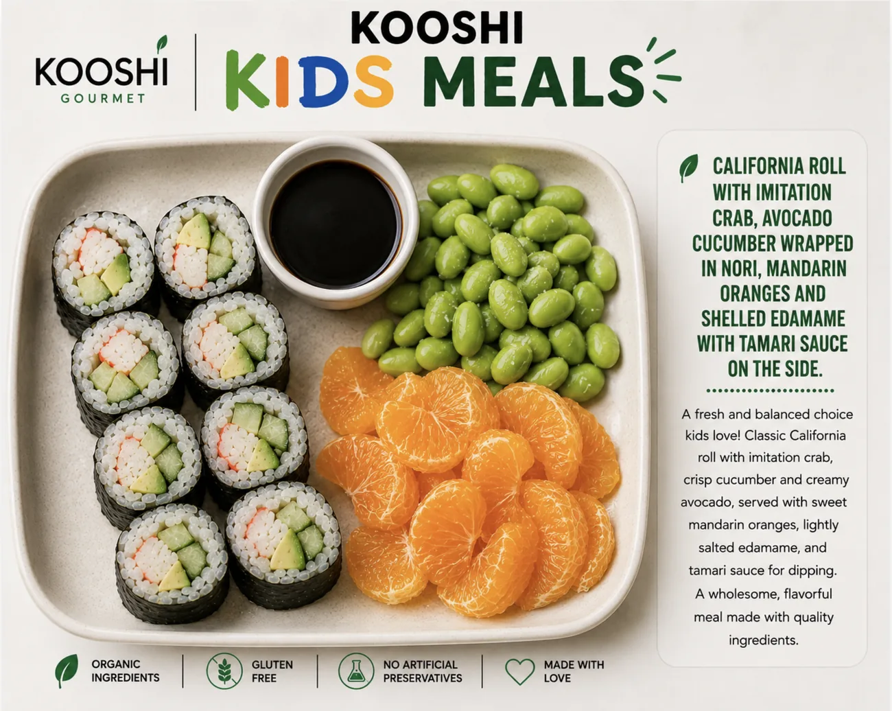 California roll with imitation crab, mandarin oranges, edamame and tamari