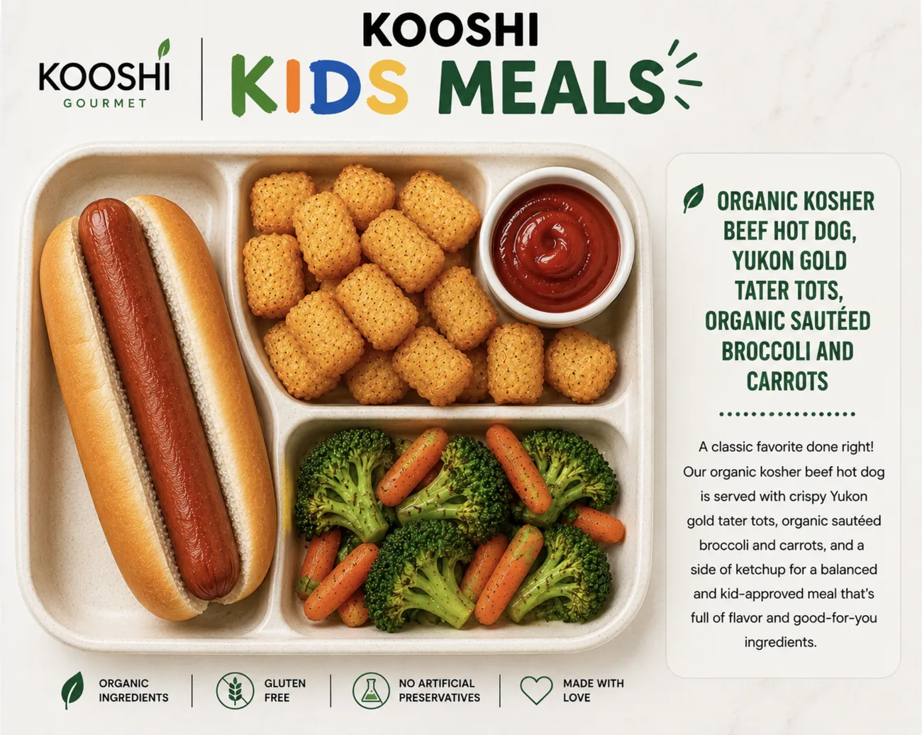 Organic kosher beef hot dog with Yukon gold tater tots, broccoli and carrots